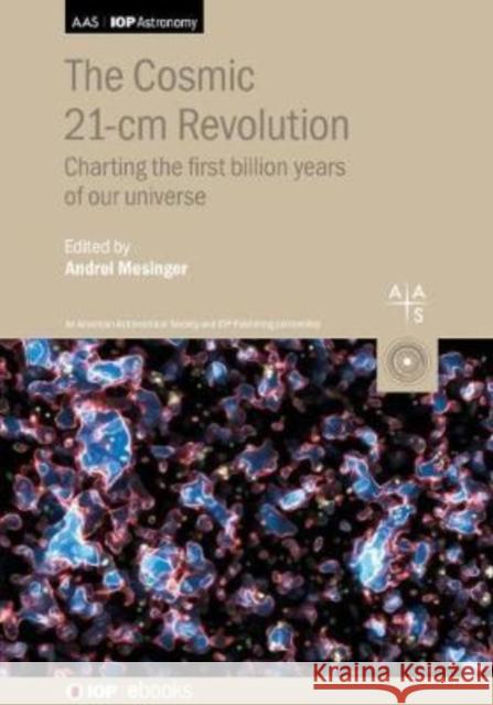 The Cosmic 21-cm Revolution: Charting the first billion years of our Universe Mesinger, Andrei 9780750322348 Institute of Physics Publishing