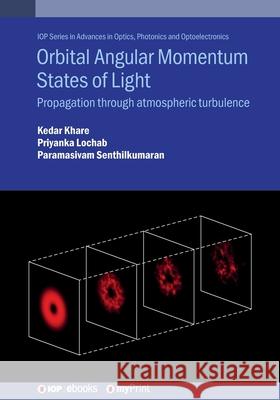 Orbital Angular Momentum States of Light Kedar Khare   9780750322812 Institute of Physics Publishing