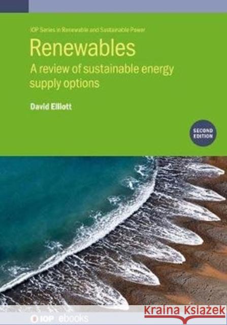 Renewables (Second Edition): A review of sustainable energy supply options Elliott, David 9780750323024 IOP Publishing Ltd
