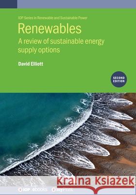 Renewables (Second Edition): A review of sustainable energy supply options David Elliott 9780750323055 Institute of Physics Publishing