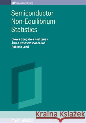 Semiconductor Non-Equilibrium Statistics Professor CL Rodrigues Professor Vasconcellos Professor Roberto Luzzi 9780750323185 IOP Publishing Ltd