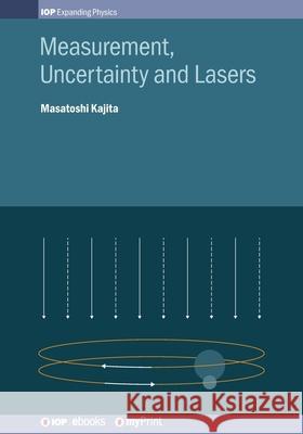 Measurement, Uncertainty and Lasers Masatoshi Kajita 9780750323291