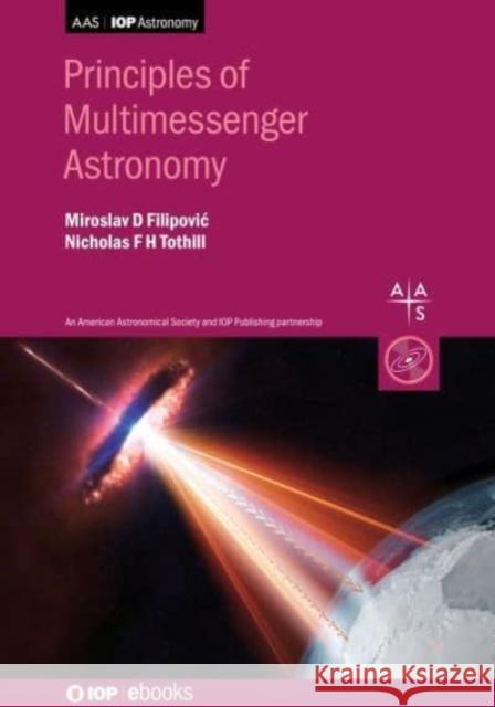 Principles of Multimessenger Astronomy Miroslav Filipovic Nicholas Tothill 9780750323383 IOP Publishing Ltd