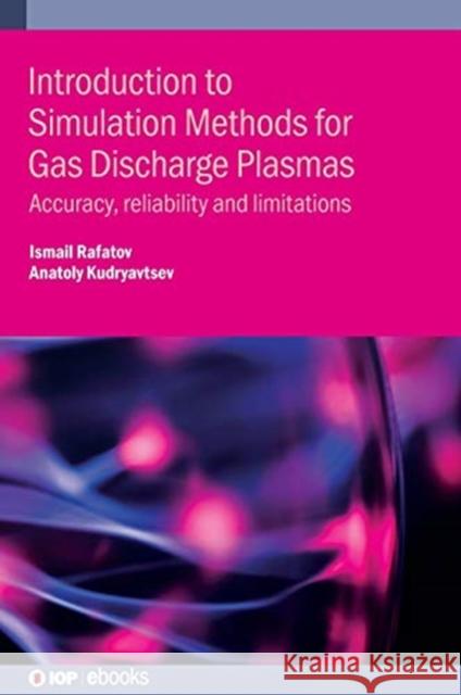 Introduction to Simulation Methods for Gas Discharge Plasmas: Accuracy, reliability and limitations Rafatov, Ismail 9780750323581 IOP Publishing Ltd