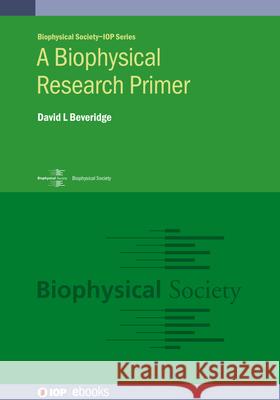 Biophysical Research Primer David L. Beveridge 9780750324069 IOP Publishing Ltd