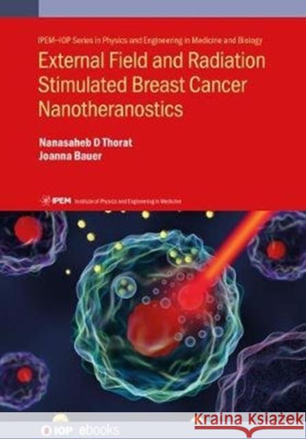 External Field and Radiation Stimulated Breast Cancer Nanotheranostics Nanasaheb D. Thorat Joanna Bauer Rohini Kitture 9780750324144