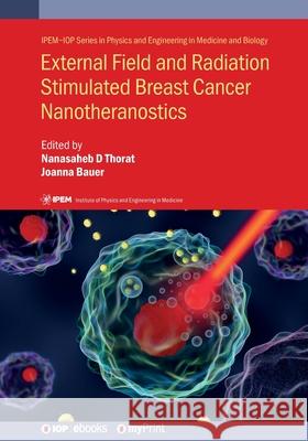 External Field and Radiation Stimulated Breast Cancer Nanotheranostics Nanasaheb D. Thorat Joanna Bauer Rohini Kitture 9780750324175