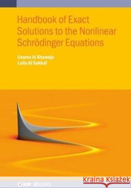 Handbook of Exact Solutions to the Nonlinear Schrödinger Equations Al Khawaja, Usama 9780750324267 Institute of Physics Publishing