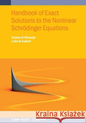 Handbook of Exact Solutions to the Nonlinear Schrödinger Equations Al Khawaja, Usama 9780750324298