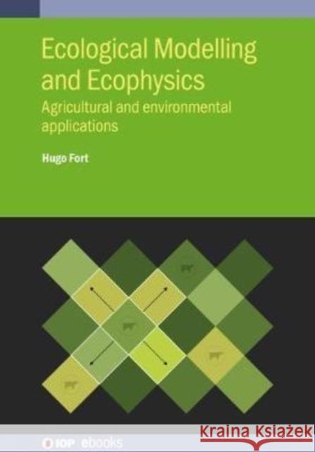 Ecological Modelling and Ecophysics: Agricultural and environmental applications Fort, Hugo 9780750324304 IOP Publishing Ltd