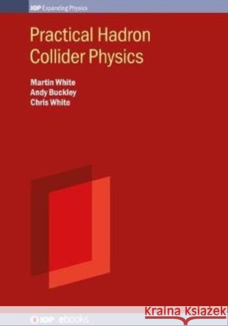 Practical Collider Physics Buckley, Andy 9780750324427 IOP Publishing Ltd