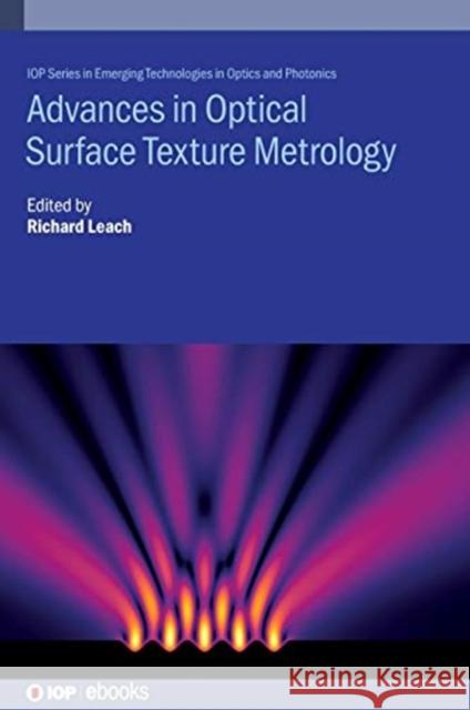 Advances in Optical Surface Texture Metrology Richard Leach (University of Nottingham, Dr Rong Su (University of Nottingham) Dr Reinhard Danzl (Bruker Alicona) 9780750325264 Institute of Physics Publishing