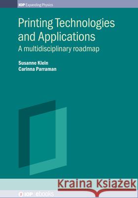 Printing Technologies and Applications: A multidisciplinary roadmap Carinna (University of the West of England) Parraman 9780750325660