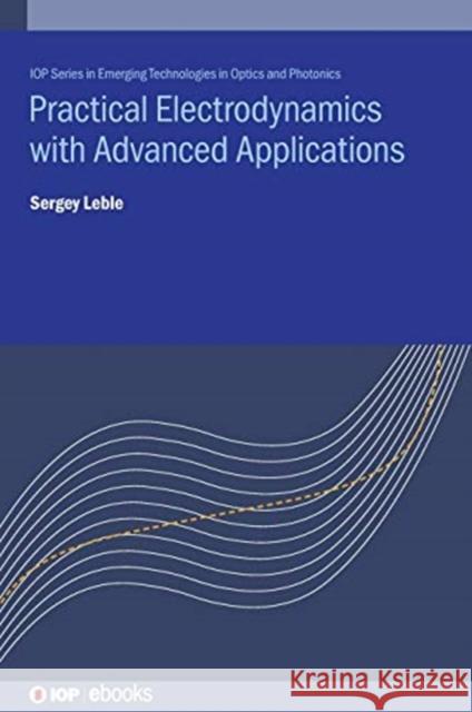 Practical Electrodynamics with Advanced Applications Sergey Leble 9780750325745 IOP Publishing Ltd