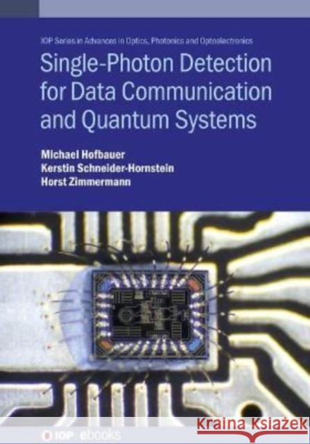 Single-Photon Detection for Data Communication and Quantum Systems Hofbauer, Michael 9780750325820 IOP Publishing Ltd