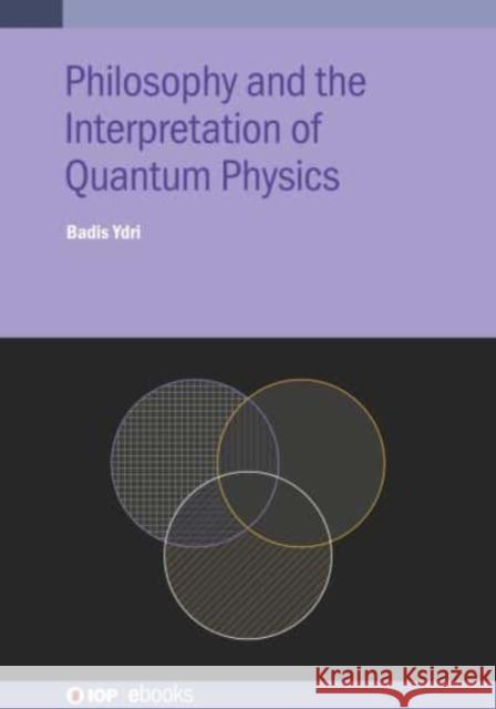 Philosophy and the Interpretation of Quantum Physics Badis Ydri 9780750325981 IOP Publishing Ltd