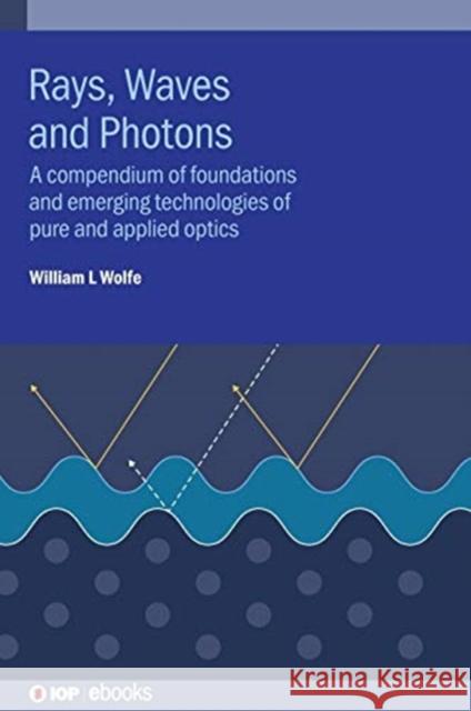 Rays, Waves and Photons Wolfe, William L. 9780750326100 Institute of Physics Publishing