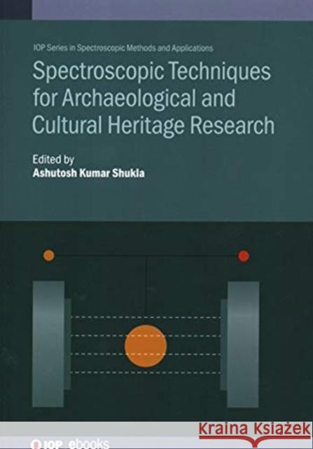 Spectroscopic Techniques for Archaeological and Cultural Heritage Research Ashutosh Kumar Shukla (Ewing Christian C   9780750326148
