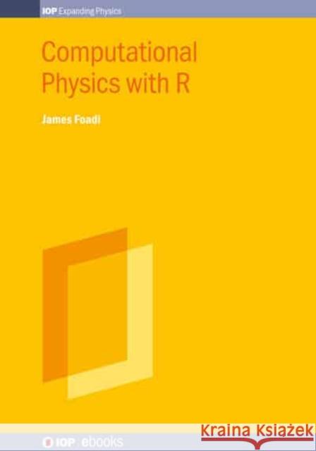 Computational Physics with R James Foadi (University of Bath, Bath, U   9780750326308 Institute of Physics Publishing