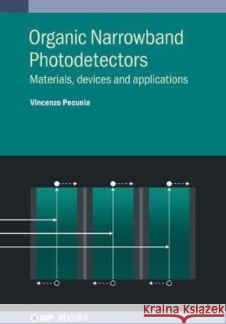 Organic Narrowband Photodetectors: Materials, devices and applications Professor Vincenzo Pecunia (Associate Pr   9780750326629 Institute of Physics Publishing