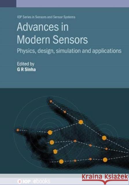 Advances in Modern Sensors: Physics, design, simulation and applications Ganesh R Sinha (Myanmar Institute of Inf Bhagwati Charan Patel (Chhattisgarh Swam Naveen Goel (Chhattisgarh Swami Viveka 9780750327053