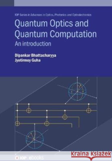 Quantum Optics and Quantum Computation: An introduction Bhattacharyya, Dipankar 9780750327138 IOP Publishing Ltd