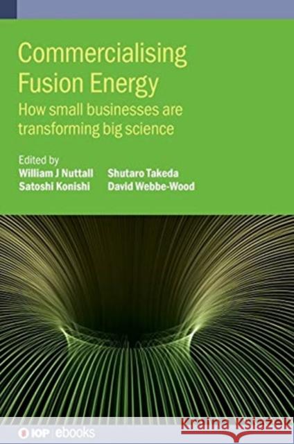 Commercialising Fusion Energy: How small businesses are transforming big science Nuttall, William J. 9780750327176 IOP Publishing Ltd