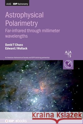 Polarization in Astrophysics: The Infrared Through the Radio Chuss, David 9780750327510 IOP Publishing Ltd