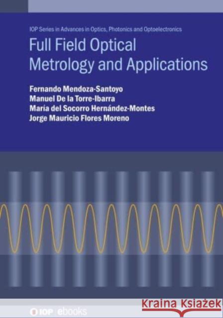 Full Field Optical Metrology Applications Fernando Mendoza-Santoyo Manuel de la d Maria del Socorro de 9780750330251