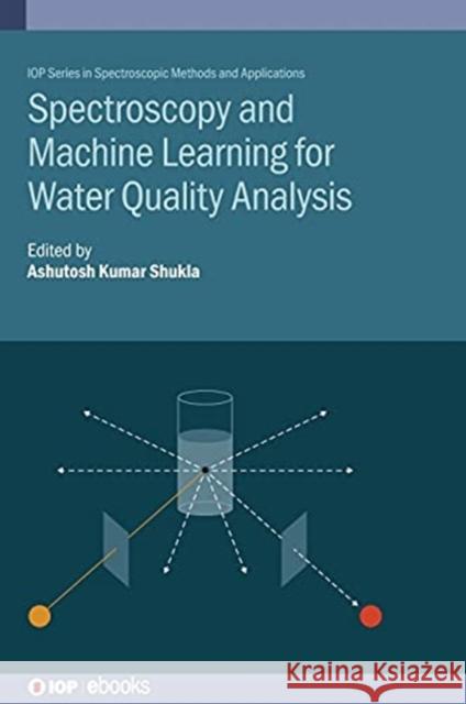 Spectroscopy and Machine Learning for Water Quality Analysis Shukla, Ashutosh Kumar 9780750330459