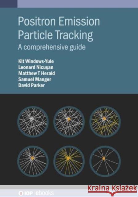 Positron Emission Particle Tracking: A comprehensive guide Windows-Yule, Kit 9780750330695 IOP Publishing Ltd