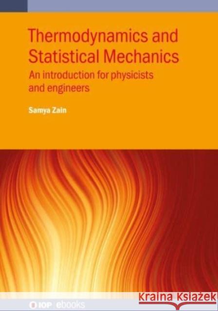 Thermodynamics and Statistical Mechanics: An introduction for physicists and engineers Zain, Samya 9780750330817 IOP Publishing Ltd
