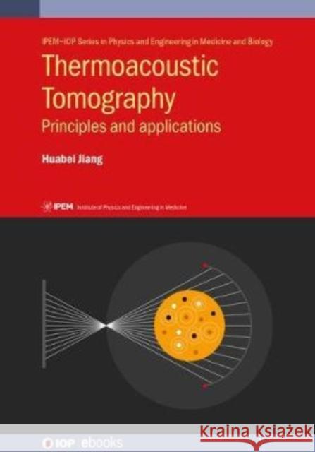 Thermoacoustic Tomography: Principles and applications Jiang, Huabei 9780750331616 IOP Publishing Ltd