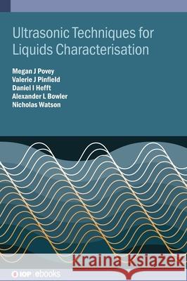 Ultrasonic Techniques for Liquids and Complex Fluids Characterisation Megan Povey 9780750332019 IOP Publishing Ltd