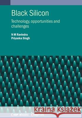 Black Silicon: Technology, Opportunities and Challenges N M Ravindra 9780750332484 Institute of Physics Publishing
