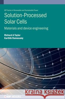 Solution-Processed Solar Cells: Materials and Device Engineering Taylor, Richard Alexander 9780750332538