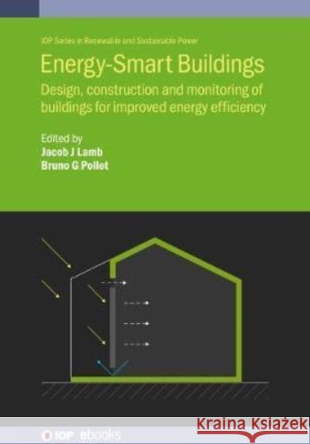 Energy-Smart Buildings: Design, construction and monitoring of buildings for improved energy efficiency Lamb, Jacob J. 9780750332576