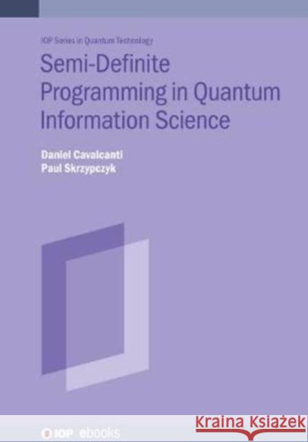 Semi-Definite Programming in Quantum Information Science Daniel Cavalcanti Paul Skrzypczyk 9780750333412 IOP Publishing Ltd