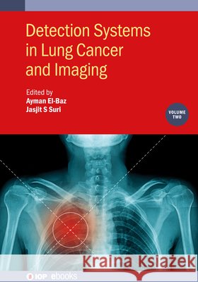 Detection Systems in Lung Cancer and Imaging Ayman El-Baz Jasjit S. Suri 9780750333573 IOP Publishing Ltd