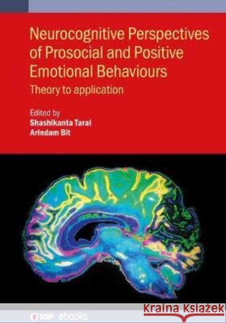 Neurocognitive Perspectives of Prosocial and Positive Emotional Behaviours: Theory to application Dr. Shashikanta Tarai Arindam Bit (India National Institute of  9780750333818