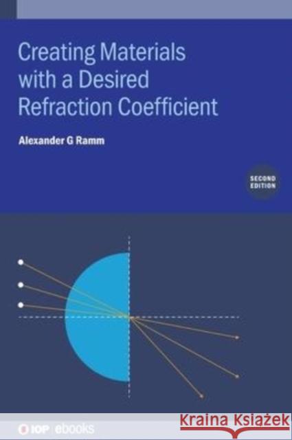 Creating Materials with a Desired Refraction Coefficient (Second Edition) Alexander G. Ramm   9780750333894 Institute of Physics Publishing