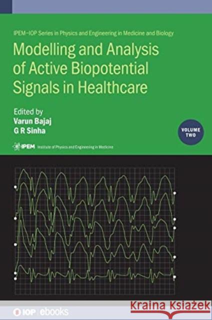 Modelling and Analysis of Active Biopotential Signals in Healthcare, Volume 2 Bajaj, Varun 9780750334099 IOP Publishing Ltd