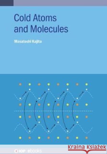 Cold Atoms and Molecules Masatoshi Kajita (National Institute of    9780750334136