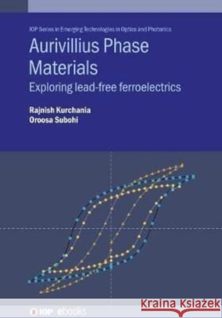 Aurivillius Phase Materials: Exploring lead-free ferroelectrics Kurchania, Rajnish 9780750334174 IOP Publishing Ltd