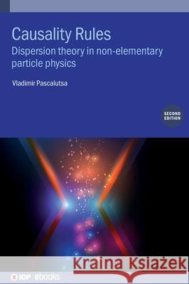 Causality Rules in Light-By-Light and Compton Scattering Pascalutsa, Vladimir 9780750334297 IOP Publishing Ltd