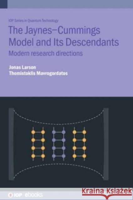 The Jaynes-Cummings Model and Its Descendants: Modern research directions Larson, Jonas 9780750334457 IOP Publishing Ltd