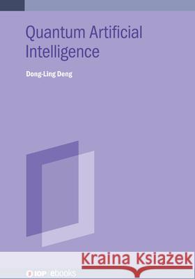 Quantum Artificial Intelligence Dong-Ling Deng (Tsinghua University)   9780750334778