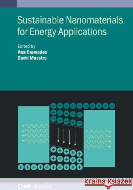 Sustainable Nanomaterials for Energy Applications Professor Ana Cremades (Complutense Univ Professor David Maestre (Complutense Uni  9780750335294