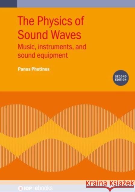 The Physics of Sound Waves (Second Edition): Music, instruments, and sound equipment Photinos, Panos 9780750335379 IOP Publishing Ltd