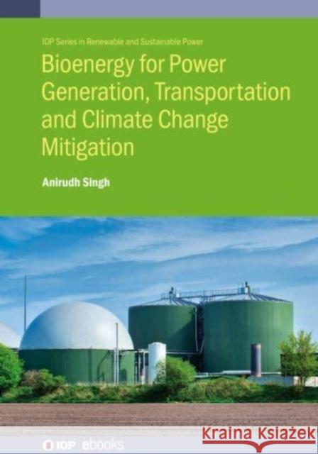 Biomass and Biofuels for Power Generation and Transportation Anirudh Singh 9780750335539 IOP Publishing Ltd